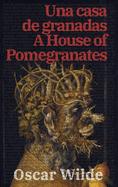Una casa de granadas - A House of Pomegranates: Texto paralelo bilinge - Bilingual edition: Ingls - Espaol / English - Spanish