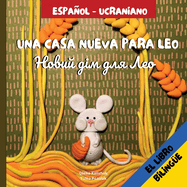 Una casa nueva para Leo/&#1053;&#1086;&#1074;&#1080;&#1081; &#1076;&#1110;&#1084; &#1076;&#1083;&#1103; &#1051;&#1077;&#1086;: Libro infantil ilustrado espaol-ucraniano