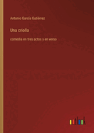 Una criolla: comedia en tres actos y en verso