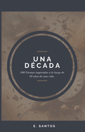 Una Dcada: 100 Poemas inspirados a lo largo de 10 aos de una vida