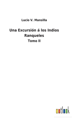 Una Excursin  los Indios Ranqueles: Tomo II - Mansilla, Lucio V