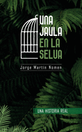 Una Jaula En La Selva: La Industria del Secuestro En Colombia