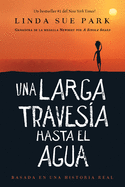 Una Larga Travesa Hasta El Agua: Basada En Una Historia Real (a Long Walk to Water Spanish Edition)
