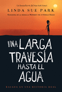 Una Larga Travesa Hasta El Agua: Basada En Una Historia Real (a Long Walk to Water Spanish Edition)