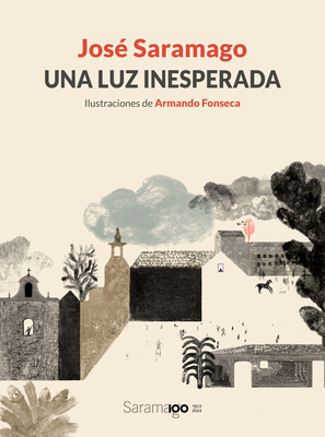 Una Luz Inesperada / An Unexpected Light - Saramago, Jos?, and Fonseca, Armando (Illustrator)