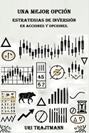 Una Mejor Opcion: Estrategias de inversion en Acciones y Opciones