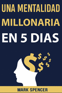 Una Mentalidad Millonaria en 5 D?as