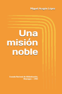 Una Misi?n Noble: Cruzada Nacional de Alfabetizaci?n, Nicaragua - 1980