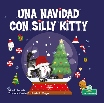 Una Navidad Con Silly Kitty (a Silly Kitty Christmas) - Lopetz, Nicola, and De La Vega, Pablo (Translated by)