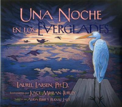 Una Noche en los Everglades - Turley, Joyce Mihran (Illustrator), and Larsen, Laurel, and Ribbi, Alida (Translated by)