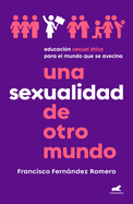 Una Sexualidad de Otro Mundo: Educaci?n Sexual ?tica Para El Mundo Que Se Avecin a / An Out-Of-This-World Sexuality: Ethical Sexual Education for the Future..