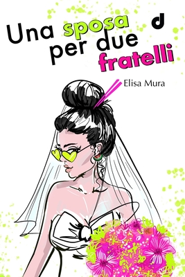 Una Sposa per Due Fratelli - Pantani, Carlotta (Editor), and Salvini, Katiuscia (Editor), and Dragone, Anna (Illustrator)