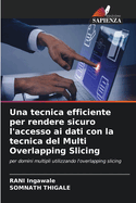 Una tecnica efficiente per rendere sicuro l'accesso ai dati con la tecnica del Multi Overlapping Slicing