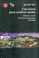 Una Tierra Para Sembrar Suenos. Historia Reciente de La Selva Lacandona, 1950-2000