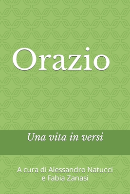 Una vita in versi - Natucci, Alessandro, and Zanasi, Fabia, and Orazio