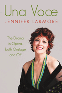 Una Voce: The Drama in Opera, Both Onstage and Off