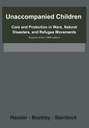 Unaccompanied Children: Care and Protection in Wars, Natural Disasters, and Refugee Movements Reprint of the 1988 edition