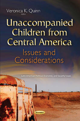 Unaccompanied Children from Central America: Issues & Considerations - Quinn, Veronica K