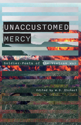 Unaccustomed Mercy: Soldier-Poets of the Vietnam War - Ehrhart, W D (Editor), and Pratt, John (Preface by)