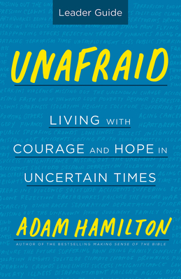 Unafraid Leader Guide: Living with Courage and Hope in Uncertain Times - Hamilton, Adam