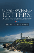 Unanswered Letters: a Civil War Nurse's Love Story