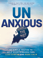 Unanxious: 50 Simple Truths to Help Overthinkers Feel Less Stress and More Calm