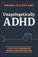 Unapologetically ADHD: A Step-By-Step Framework for Everyday Planning on Your Terms