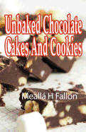 Unbaked Chocolate Cakes and Cookies