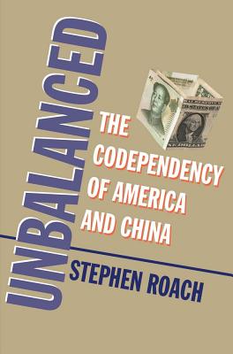 Unbalanced: The Codependency of America and China - Roach, Stephen S