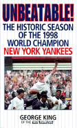 Unbeatable: The Historic Season of the 1998 World Champion New York Yankees - King, George