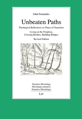 Unbeaten Paths: Theological Reflections on Times of Transition: Living on the Periphery, Crossing Borders, Building Bridges. Revised Edition - Fernandes, John