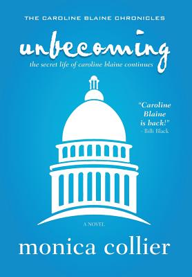 Unbecoming: The Secret Life of Caroline Blaine Continues - Collier, Monica