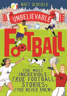 Unbelievable Football: Winner of the 2020 Children's Sports Book of the Year