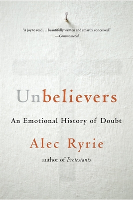 Unbelievers: An Emotional History of Doubt - Ryrie, Alec