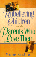 Unbelieving Children and the Parents Who Love Them