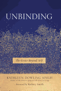 Unbinding: The Grace Beyond Self