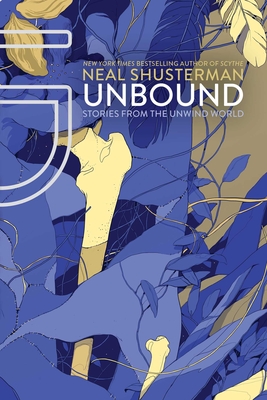 Unbound: Stories from the Unwind World - Shusterman, Neal