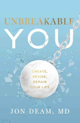 Unbreakable You: Create, Revise, Repair Your Life - Deam, Jon