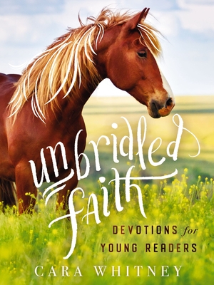 Unbridled Faith Devotions for Young Readers - Whitney, Cara