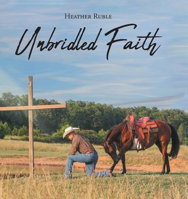 Unbridled Faith - Ruble, Heather