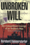 Unbroken Will: The Extraordinary Courage of an Ordinary Man