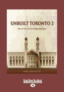 Unbuilt Toronto 2: More of the City That Might Have Been