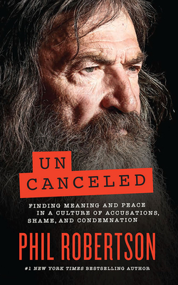 Uncanceled: Finding Meaning and Peace in a Culture of Accusations, Shame, and Condemnation - Robertson, Phil (Read by), and Bagby, Milton (Read by)