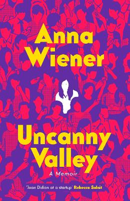 Uncanny Valley: A Memoir - Wiener, Anna