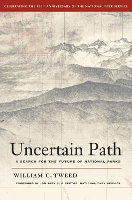 Uncertain Path: A Search for the Future of National Parks - Tweed, William C, and Jarvis, Jonathan B (Foreword by)