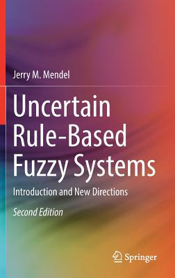 Uncertain Rule-Based Fuzzy Systems: Introduction and New Directions, 2nd Edition - Mendel, Jerry M