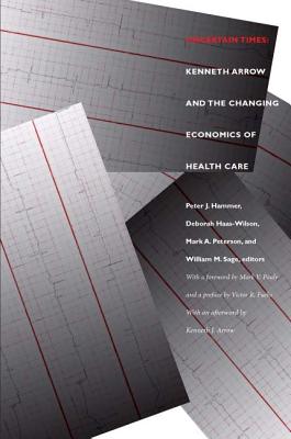Uncertain Times: Kenneth Arrow and the Changing Economics of Health Care - Hammer, Peter J (Editor), and Haas-Wilson, Deborah (Editor), and Sage, William M (Editor)
