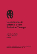 Uncertainties in External Beam Radiation Therapy: American Association of Physicists in Medicine 2011 Summer School Proceedings, Simon Fraser University, Burnaby, British Columbia, Canada, August 4-9, 2011