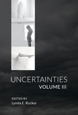 Uncertainties: Volume 3 - Rucker, Lynda (Editor), and Bartlett, Matthew, and Miskowski, S. P.