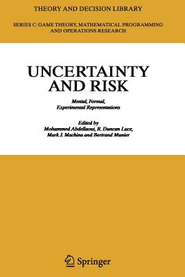 Uncertainty and Risk: Mental, Formal, Experimental Representations - Abdellaoui, Mohammed (Editor), and Luce, R. Duncan (Editor), and Machina, Mark J. (Editor)